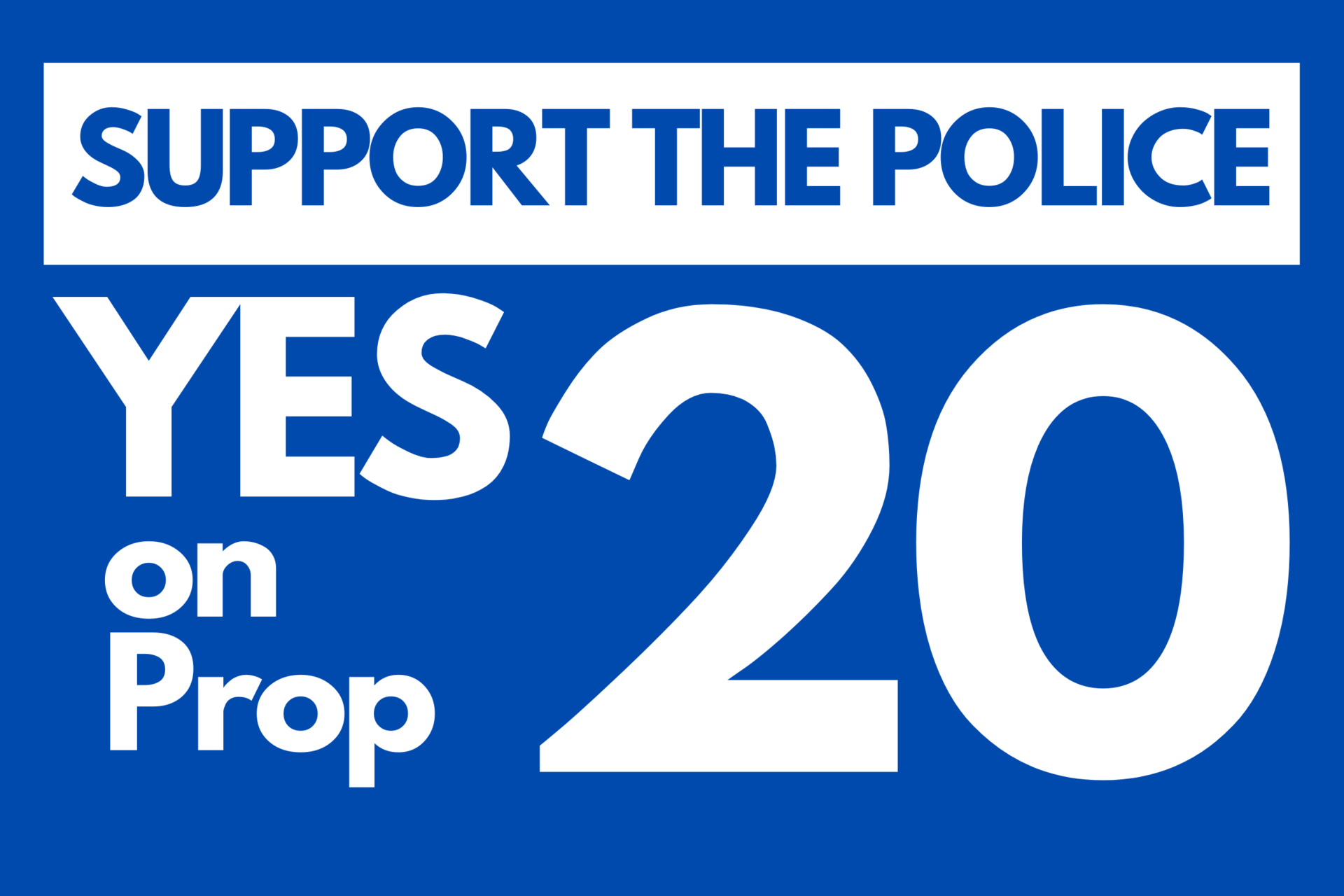 Support Our Police: Yes on Prop 20