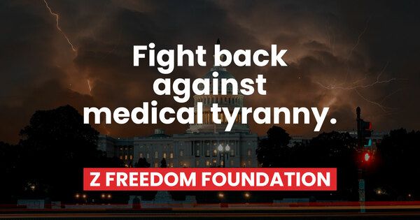 Support Z Freedom Foundation and join the fight against medical tyranny.